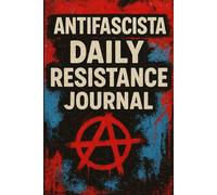 Antifascista Daily Resistance Journal. Notebook for Activists, Dreamers, and Everyday Rebels: Empower Your Voice, Plan With Purpose, and Stand for Equality