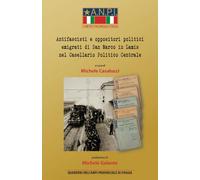 Antifascisti e oppositori politici emigrati di San Marco in Lamis nel Casellario Politico Centrale: Quaderni dell’ANPI provinciale di Foggia Vol. III