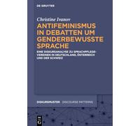 Antifeminismus in Debatten um genderbewusste Sprache: Eine Diskursanalyse zu Sprachpflegevereinen in Deutschland, Österreich und der Schweiz: 38 (Issn, 38)