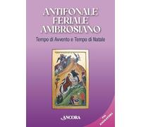 Antifonale feriale ambrosiano. Tempo di Avvento e tempo di Natale (Sussidi liturgici)