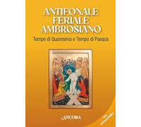 Antifonale feriale ambrosiano. Tempo di Quaresima e Tempo di Pasqua (Sussidi ambrosiani)