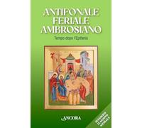 Antifonale Feriale Ambrosiano. Tempo dopo l’Epifania (Sussidi liturgici)