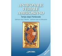 Antifonale feriale ambrosiano. Tempo dopo Pentecoste. Settimane dopo martirio e dopo dedicazione (Sussidi liturgici)