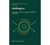 Antifúngicos: Farmacologia, uso clínico, segurança, resistência e stewardship (Farmacologia Clínica Essencial)