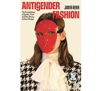 Antigender Fashion: The Possibilities of Gender-Fluid and Non-Binary Fashion Design (Dress, Body, Culture)