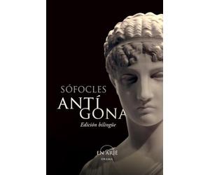 ANTÍGONA: Edición bilingue: texto griego clásico y versión al español, con notas y comentarios