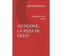 ANTIGONE, LA PIZIA DI DELFI: Antigone non è morta