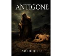 Antigone: The Classic Greek Tragedy of Duty and Defiance