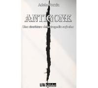 Antigone. Una riscrittura della tragedia Sofoclea