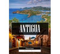 Antigua: A Stunning Coffee Table Picture Book - For Travelers & History Lovers