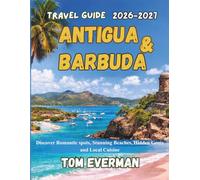 Antigua and Barbuda Travel Guide 2026-2027 (Full Colour): Discover Hidden Gems, Beaches, Local Food, Where to Stay, and Island Itineraries for First-Time and Return Visitors