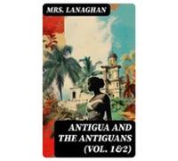 Antigua And The Antiguans (vol. 1&2) (ebook)