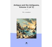 Antigua and the Antiguans, Volume 2 (of 2) (Classic Books)