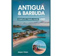 ANTIGUA & BARBUDA COMPLETE TRAVEL GUIDE 2025