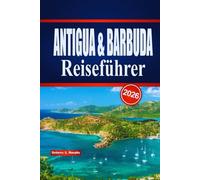 ANTIGUA & BARBUDA Reiseführer 2026: Insider-Tipps zur Planung von Inselabenteuern, Stränden, Kultur und lokalen Erlebnissen
