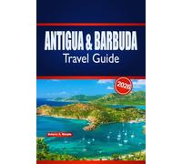 ANTIGUA & BARBUDA Travel Guide 2026: Insider Tips for Planning Island Adventures, Beaches, Culture & Local Experiences