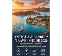 Antigua & Barbuda Travel Guide 2026: Island Hopping Made Easy, Caribbean Reefs, Frigate Bird Colonies, Rum Distilleries, Rainforest Walks, and Curated Itineraries for Every Explorer
