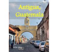 Antigua, Guatemala: A Luxury Coffee Table Book of Iconic Landmarks
