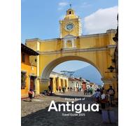 Antigua, Guatemala: Stunning images that showcase the beauty of an incredible country, highlighting its unique architecture, castles, and more, perfect for all travel enthusiasts.