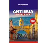 ANTIGUA GUIDA DI VIAGGIO 2026: Guida di viaggio ad Antigua e Barbuda: Migliori Destinazioni per le Vacanze, Cultura Locale e AvventureCaraibiche