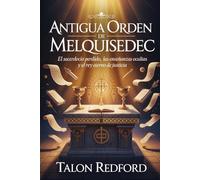 Antigua Orden de Melquisedec: El sacerdocio perdido, las enseñanzas ocultas y el Rey eterno de justicia