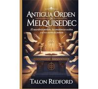 Antigua Orden de Melquisedec: El sacerdocio perdido, las enseñanzas ocultas y el Rey eterno de justicia