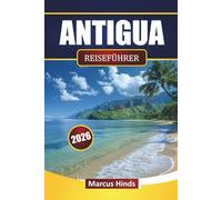 ANTIGUA REISEFÜHRER 2026: Entdecken Sie Strände, Inseltouren, lokale Speisen, Wasseraktivitäten und Reiserouten für Ihren Karibikurlaub