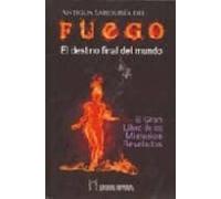 Antigua Sabiduria Del Fuego: El Destino Final Del Mundo. El Gran Libro