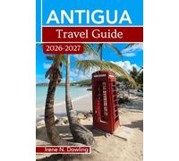 Antigua Travel Guide 2026-2027: Explore Antigua’s Stunning Beaches, Top Attractions, Local Food, Hidden Gems, Culture, Itineraries & Insider Tips