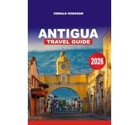 ANTIGUA TRAVEL GUIDE 2026: Antigua & Barbuda Travel Guide: Best Vacation Spots, Local Culture & Caribbean Adventures