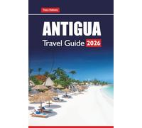 ANTIGUA TRAVEL GUIDE 2026: Discover Top Beaches, Resorts, Local Food, and Cultural Attractions in the Caribbean Islands
