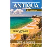 ANTIGUA Travel Guide: Unveiling Hidden Cove, Culture, and Caribbean Magic