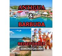 Antigua und Barbuda Reiseführer 2025/2026: Ihr ultimativer Leitfaden zur Schönheit der Karibik: Von 365 Stränden bis zu Inseltraditionen