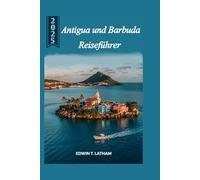 Antigua und Barbuda Reiseführer 2025: Entdecken Sie die Kultur, die schönsten Strände, Resorts und verborgenen Schätze der Karibik