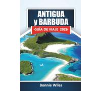 ANTIGUA y BARBUDA GUÍA DE VIAJE 2026: Descubre playas, comida local, viajes de isla en isla y consejos prácticos para planificar unas vacaciones en el Caribe
