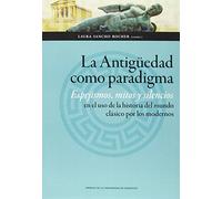 Antigüedad Como Paradigma,La. Espejismos, Mitos Y Silencios En El Uso De La Hist (Ciencias Sociales)