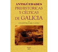 Antigüedades prehistóricas y célticas de Galicia