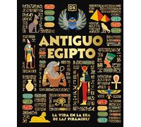 Antiguo Egipto (Ancient Egypt): El Día a Día En La Era de Las Pirámides (DK Ancient Histories)
