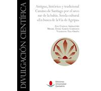 Antiguo, histórico y tradicional Camino de Santiago por el arco sur de la bahía. Senda Cultural "En busca de la Vía de Agripa": 18 (Divulgación Científica)