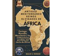 ANTIGUO MEDITERRÁNEO REINOS OLVIDADOS DE ÁFRICA: Cartago, Numidia, Mauritania y las civilizaciones perdidas del norte de África
