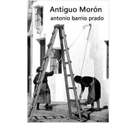 ANTIGUO MORÓN: Reportaje retrospectivo