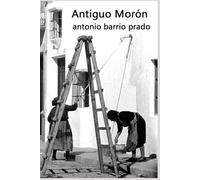 ANTIGUO MORÓN: Reportaje retrospectivo