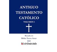 Antiguo Testamento Católico: Volumen 1 (Biblia Católica)