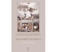 Antiguos Misterios y masonería moderna: 3 (TEXTOS HISTÓRICOS Y CLÁSICOS)