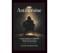 Antiheroine: A Critical Companion to Antiheroine Exploring Courtney Love’s Life, Artistry, and Cultural Impact