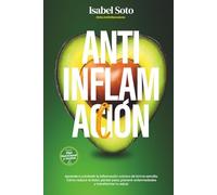 AntiinflamAcción. Dieta Antiinflamatoria: Aprende a combatir la inflamación crónica de forma sencilla. Cómo reducir el dolor, perder peso, prevenir ... tu salud. (Alimentación inteligente)