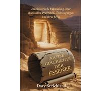 Antike Geschichte der Essener: Eine historische Erkundung ihrer spirituellen Praktiken, Überzeugungen und ihres Erbes