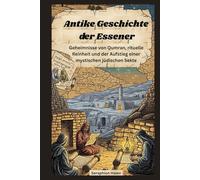 Antike Geschichte der Essener: Geheimnisse von Qumran, rituelle Reinheit und der Aufstieg einer mystischen jüdischen Sekte