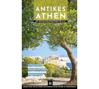 Antikes Athen: Ein Archäologie-Reiseführer für alle (Kulturführer)