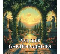 Antikes Gartenparadies: Malbuch für Erwachsene mit 60 ausgefallenen Motiven für Kreativität und Entspannung